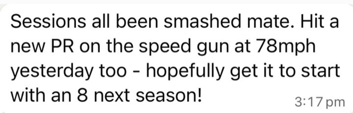 Message: sessions all been smashed, new PR on the speed gun at 78 mph